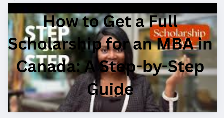 How to Get a Full Scholarship for an MBA in Canada: A Step-by-Step Guide