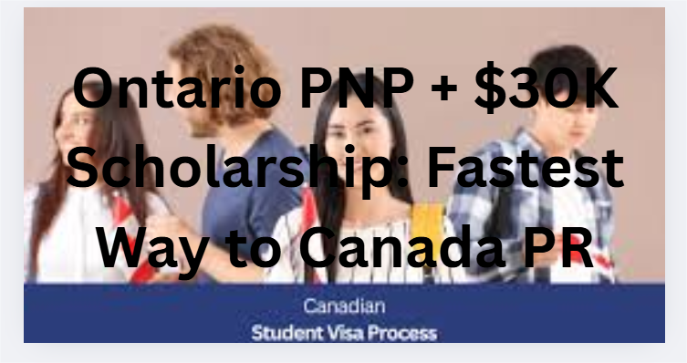 Ontario PNP + $30K Scholarship: Fastest Way to Canada PR
