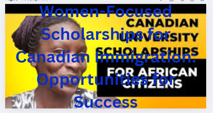 Women-Focused Scholarships for Canadian Immigration: Opportunities for Success