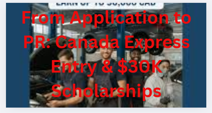 From Application to PR: Canada Express Entry & $30K Scholarships